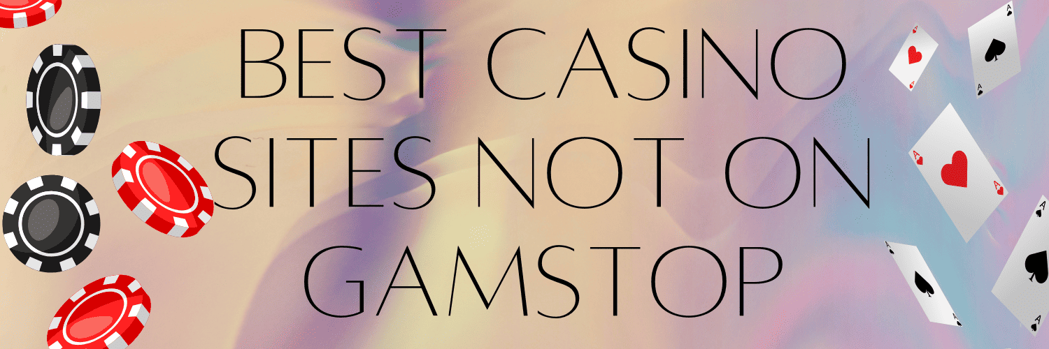 Exploring Gambling Sites Not Registered with GamStop A Comprehensive Guide